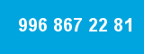 996 867 22 81 996 867 22 81